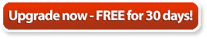 Upgrade now - Free for 30 Days!