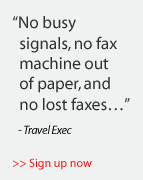 'No busy signals, no fax machine out of paper, and no lost faxes...' - Travel Exec >> Sign up now