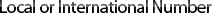 Local or International Number