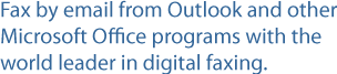 Fax by email from Outlook and other Microsoft Office programs with the world leader in digital faxing.